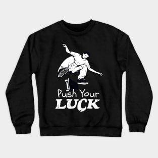 Skater Push Your Luck Skateboard Crewneck Sweatshirt